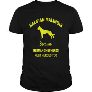 Belgian Malinois Because German Shepherds Need Heroes Too Shirt
